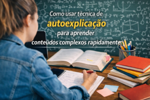 Como usar técnica de autoexplicação para aprender conteúdos complexos rapidamente