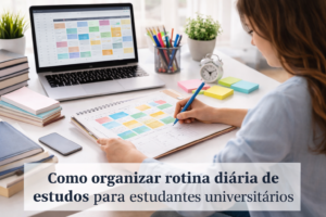 Como organizar rotina diária de estudos para estudantes universitários produtivos