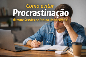 Como evitar procrastinação durante sessões de estudo universitário